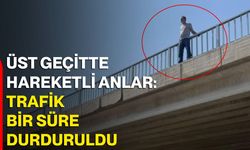 Üst geçitte hareketli anlar: Trafik bir süre durduruldu