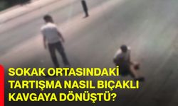 Sokak ortasındaki tartışma nasıl bıçaklı kavgaya dönüştü?