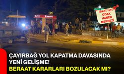 Çayırbağ yol kapatma davasında yeni gelişme: Beraat kararları bozulacak mı?