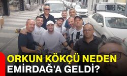 Orkun Kökçü neden Emirdağ'a geldi?