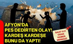 Afyon’da pes dedirten olay! Kardeş kardeşe bunu da yaptı!