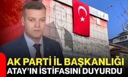 AK Parti İl Başkanlığı Atay’ın istifasını duyurdu
