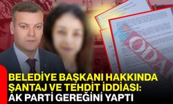 Belediye Başkanı hakkında şantaj ve tehdit iddiası: AK Parti gereğini yaptı