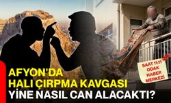 Afyon’da halı çırpma kavgası yine nasıl can alacaktı?