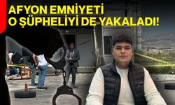Afyon Emniyeti o şüpheliyi de yakaladı!