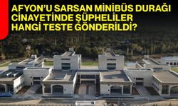 Afyon’u sarsan minibüs durağı cinayetinde şüpheliler hangi teste gönderildi?