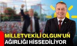 Milletvekili Olgun’un ağırlığı hissediliyor!