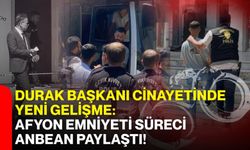 Durak Başkanı cinayetinde yeni gelişme: Afyon Emniyeti süreci anbean paylaştı!
