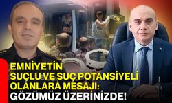 Emniyetin suçlu ve suç potansiyeli olanlara mesajı: Gözümüz üzerinizde!