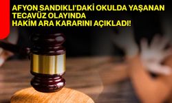 Afyonkarahisar’ın Sandıklı ilçesinde yaşanan tecavüz olayında hakim ara kararını açıkladı!