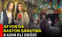 Afyon'da baston sanatına kadın eli değdi