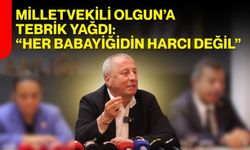 Milletvekili Olgun’a tebrik yağdı: “Her babayiğidin harcı değil”