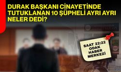 Durak başkanı cinayetinde tutuklanan 10 şüpheli ayrı ayrı neler dedi?