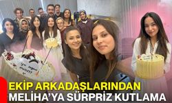 Ekip arkadaşlarından Meliha’ya sürpriz kutlama