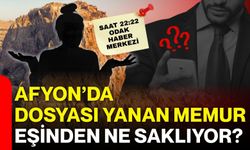 Afyon’da dosyası yanan memur eşinden ne saklıyor?