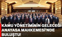 Kamu yönetiminin geleceği Anayasa Mahkemesi'nde buluştu!