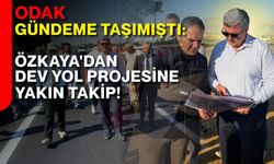 ODAK gündeme taşımıştı: Özkaya'dan dev yol projesine yakın takip!