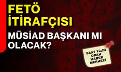 FETÖ itirafçısı  Müsiad Başkanı mı  olacak?