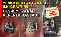 Yeniden Refah Partisi ilk icraatine çevreye zarar vererek başladı!