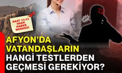 Afyon’da vatandaşların hangi testlerden geçmesi gerekiyor?