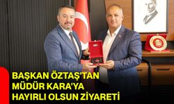 Başkan Öztaş'tan Müdür Kara'ya hayırlı olsun ziyareti