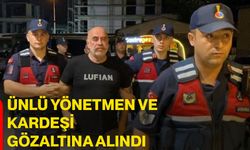 Ünlü yönetmen ve kardeşi gözaltına alındı