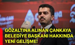 Gözaltına alınan Çankaya Belediye Başkanı hakkında yeni gelişme!