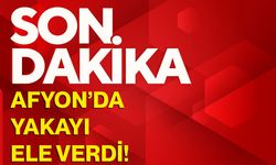 Afyonkarahisar'da yakayı ele verdi!
