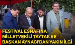 Festival esnafına Milletvekili Taytak ve Başkan Aynacı'dan yakın ilgi