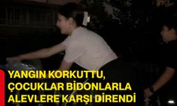 Yangın korkuttu, çocuklar bidonlarla alevlere karşı direndi