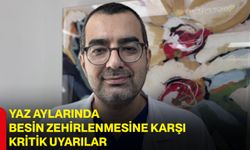 Yaz aylarında besin zehirlenmesine karşı kritik uyarılar