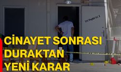 Cinayet sonrası duraktan yeni karar