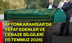 Afyonkarahisar'da vefat edenler ve cenaze bilgileri (15 Temmuz 2026)