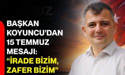 Başkan Koyuncu’dan 15 Temmuz mesajı: “İrade bizim, zafer bizim”