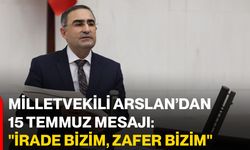 Milletvekili Arslan’dan 15 Temmuz mesajı: "İrade bizim, zafer bizim"