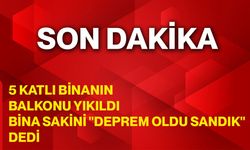 5 katlı binanın balkonu yıkıldı; Bina sakini "Deprem oldu sandık" dedi