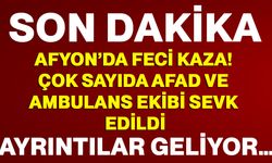Afyon’da feci kaza! Çok sayıda AFAD ve ambulans ekibinin sevk edildiği