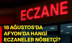18 Ağustos’da Afyon’da hangi Eczaneler nöbetçi?