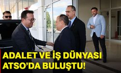 Adalet ve İş Dünyası ATSO’da Buluştu!
