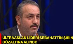 UltraAslan lideri Sebahattin Şirin gözaltına alındı