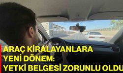 Araç kiralayanlara yeni dönem: Yetki belgesi zorunlu oldu