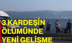 3 kardeşin ölümünde yeni gelişme