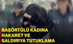 Başörtülü kadına hakaret ve saldırıya tutuklama