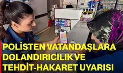 Polisten Vatandaşlara Dolandırıcılık ve Tehdit-Hakaret Uyarısı