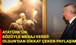 Atatürk'ün sözüyle mesaj verdi! Olgun'dan dikkat çeken paylaşım
