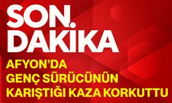 Afyon’da genç sürücünün karıştığı kaza korkuttu