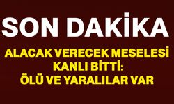Alacak verecek meselesi kanlı bitti: Ölü ve yaralılar var