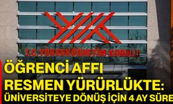 Öğrenci Affı Resmen Yürürlükte: Üniversiteye Dönüş İçin 4 Ay Süre