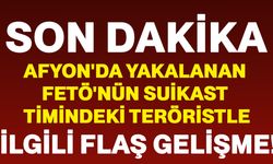Afyon'da Yakalanan FETÖ'nün Suikast Timindeki Teröristle İlgili Flaş Gelişme!