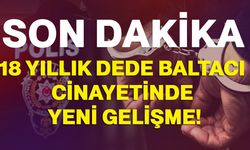 18 Yıllık Dede Baltacı Cinayetinde Yeni Gelişme!